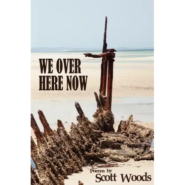 We Over Here Now: Poems by Scott Woods