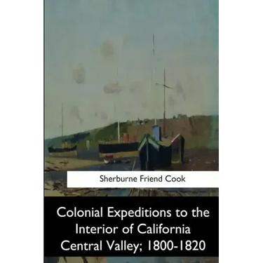 Colonial Expeditions to the Interior of California Central Valley, 1800-1820