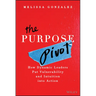 The Purpose Pivot: How Dynamic Leaders Put Vulnerability and Intuition Into Action