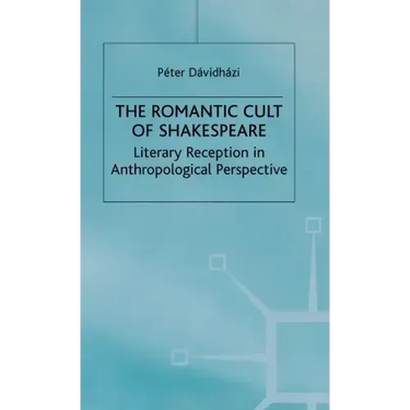 The Romantic Cult of Shakespeare: Literary Reception in Anthropological Perspective