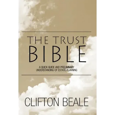 The Trust Bible: A Quick Guide and Preliminary Understanding of Estate Planning