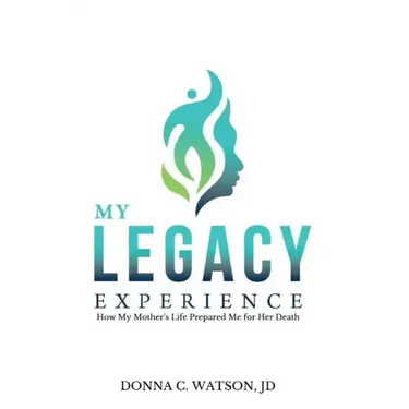 My Legacy Experience: How My Mother's Life Prepared Me For Her Death