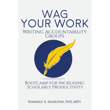 WAG Your Work: Writing Accountability Groups: Bootcamp for Increasing Scholarly Productivity