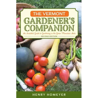 The Vermont Gardener's Companion: An Insider's Guide to Gardening in the Green Mountain State