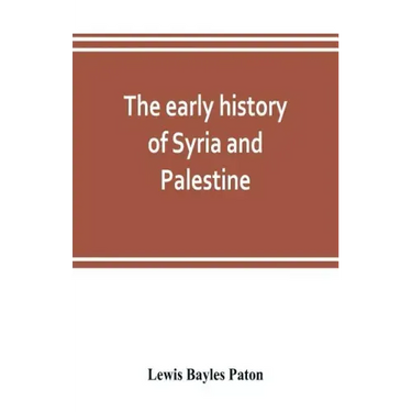 The early history of Syria and Palestine