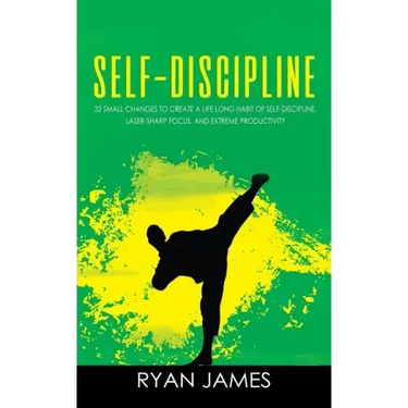 Self-Discipline: 32 Small Changes to Create a Life Long Habit of Self-Discipline, Laser-Sharp Focus, and Extreme Productivity