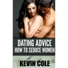 Dating Advice: How to Seduce Women