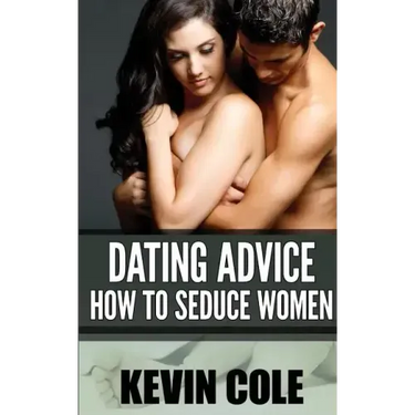 Dating Advice: How to Seduce Women
