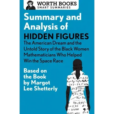 Summary and Analysis of Hidden Figures: The American Dream and the Untold Story of the Black Women Mathematicians Who Helped Win the Space Race: Based