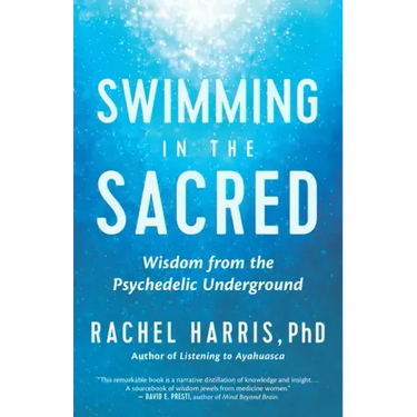 Swimming in the Sacred: Wisdom from the Psychedelic Underground