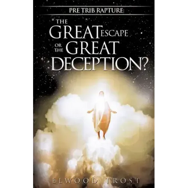 Pre Trib Rapture: The Great Escape or the Great Deception?