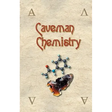 Caveman Chemistry: 28 Projects, from the Creation of Fire to the Production of Plastics