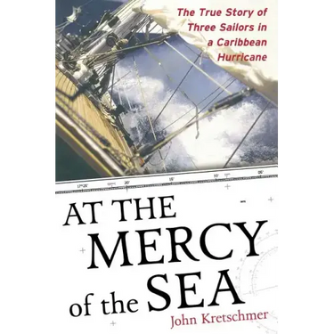At the Mercy of the Sea: The True Story of Three Sailors in a Caribbean Hurricane
