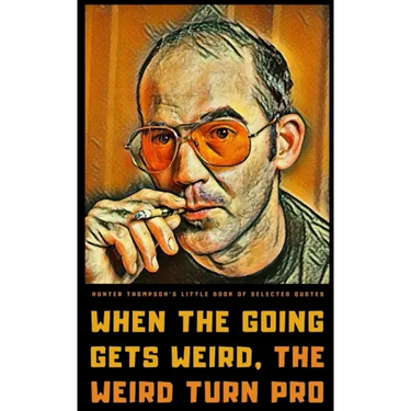 Hunter S. Thompson's Little Book of Selected Quotes: on Life, America, and Adventure