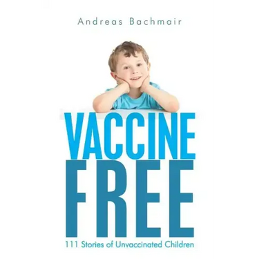 Vaccine Free: 111 Stories of Unvaccinated Children