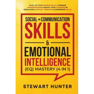 Social + Communication Skills & Emotional Intelligence (EQ) Mastery (4 in 1): Level-Up Your People Skills, Conquer Conservations & Boost Your Charisma