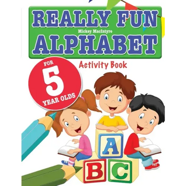 Really Fun Alphabet For 5 Year Olds: A fun & educational alphabet activity book for five year old children
