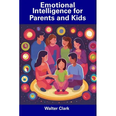 Emotional Intelligence for Parents and Kids