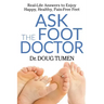 Ask the Foot Doctor: Real-Life Answers to Enjoy Happy, Healthy, Pain-Free Feet