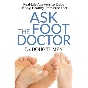 Ask the Foot Doctor: Real-Life Answers to Enjoy Happy, Healthy, Pain-Free Feet