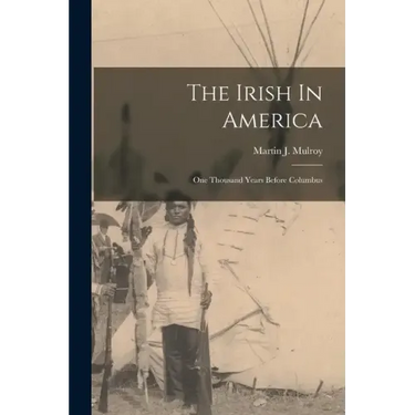 The Irish In America: One Thousand Years Before Columbus