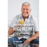 44 Stroke Preventive Juice Recipes: The Stroke-Survivors Home Remedy Solution to a Better Life