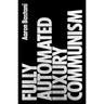 Fully Automated Luxury Communism: A Manifesto