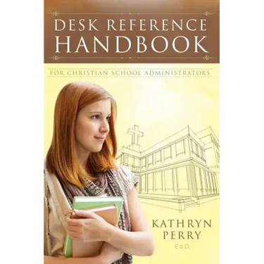 Desk Reference Handbook for Christian School Administrators