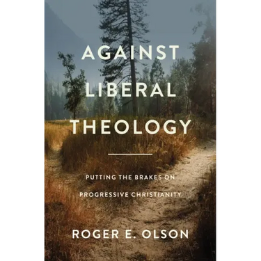 Against Liberal Theology: Putting the Brakes on Progressive Christianity