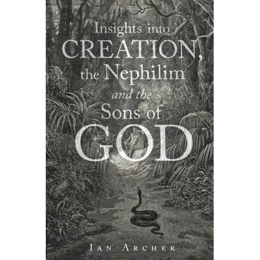 Insights into Creation, the Nephilim and the Sons of God