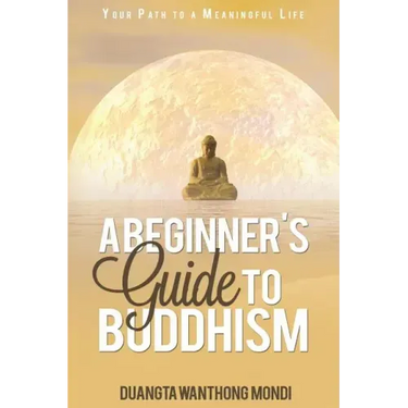 A Beginner's Guide to Buddhism: Your Path to a Meaningful Life