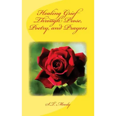 Healing Grief Through Prose, Poetry, and Prayers