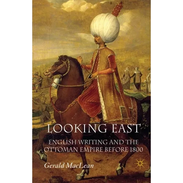 Looking East: English Writing and the Ottoman Empire Before 1800