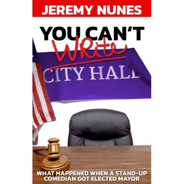 You Can't Write City Hall: What Happened When a Stand-Up Comedian Got Elected Mayor
