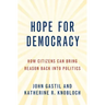 Hope for Democracy: How Citizens Can Bring Reason Back Into Politics