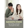 Narcissistic Overuse: How To Defeat A Narcissist With The Ultimate Guides To Strengthen Your Mind: How To Deal With A Narcissist Child