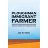 Ploughman, Immigrant, Farmer: One Man's Pursuit of the American Dream