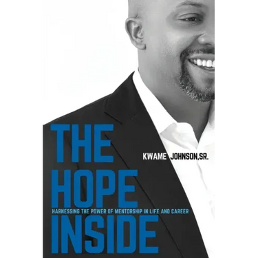 The Hope Inside: Harnessing The Power of Mentorship in Life and Career