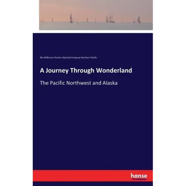 A Journey Through Wonderland: The Pacific Northwest and Alaska