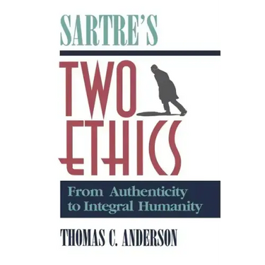 Sartre's Two Ethics: From Authenticity to Integral Humanity