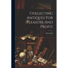 Collecting Antiques For Pleasure And Profit