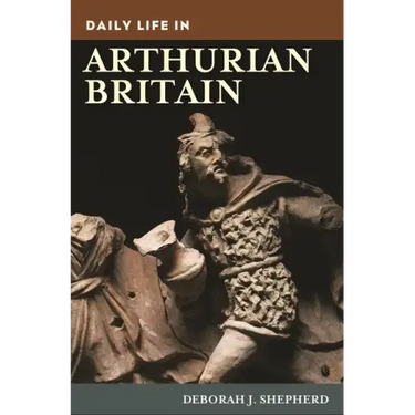Daily Life in Arthurian Britain