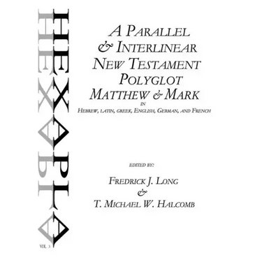 A Parallel & Interlinear New Testament Polyglot: Matthew-Mark in Hebrew, Latin, Greek, English, German, and French