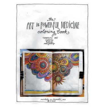 The Art is Powerful Medicine Coloring Book: Therapeutic Art; creating, healing, manifesting
