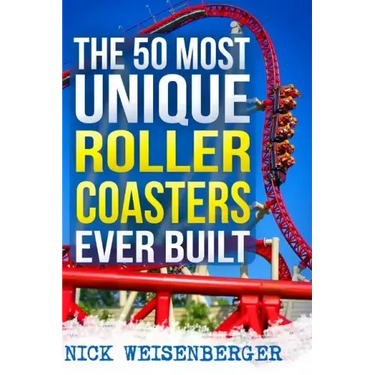 The 50 Most Unique Roller Coasters Ever Built