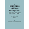 Refugees of 1776 from Long Island to Connecticut. One Volume in Two Parts. Part I
