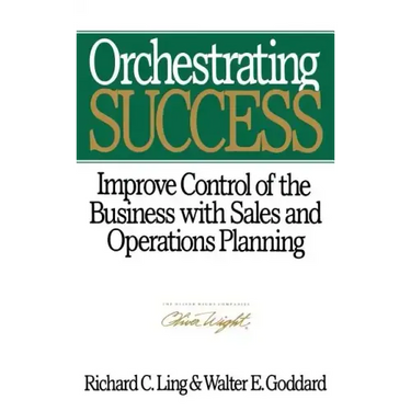 Orchestrating Success: Improve Control of the Business with Sales & Operations Planning