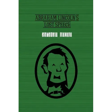 Abraham Lincoln's Lost Speech