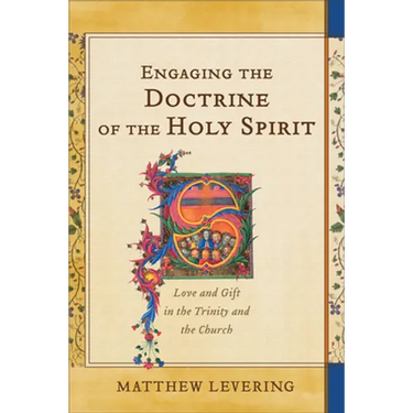 Engaging the Doctrine of the Holy Spirit: Love and Gift in the Trinity and the Church