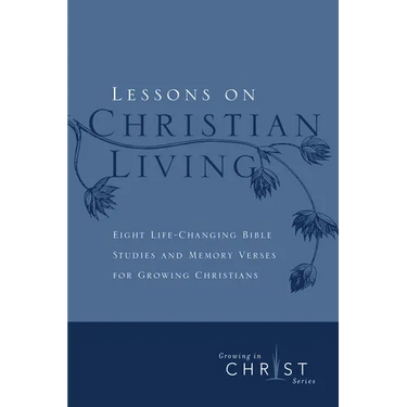 Lessons on Christian Living: Eight Life-Changing Bible Studies and Memory Verses for Growing Christians